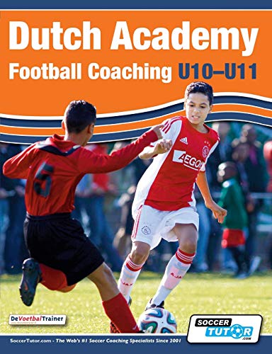 9781910491058: Dutch Academy Football Coaching (U10-11) - Technical and Tactical Practices from Top Dutch Coaches