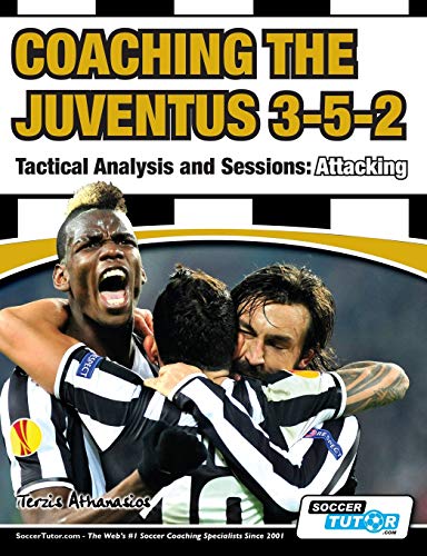Imagen de archivo de Coaching the Juventus 3-5-2 - Tactical Analysis and Sessions: Attacking a la venta por BooksRun