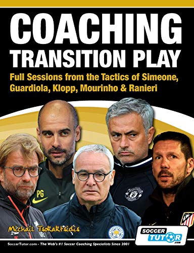 Stock image for Coaching Transition Play - Full Sessions from the Tactics of Simeone, Guardiola, Klopp, Mourinho & Ranieri for sale by Irish Booksellers