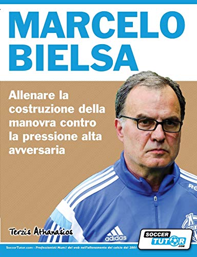 Beispielbild fr Marcelo Bielsa - Allenare la fase di costruzione del gioco contro la pressione alta dell'avversario zum Verkauf von Buchpark