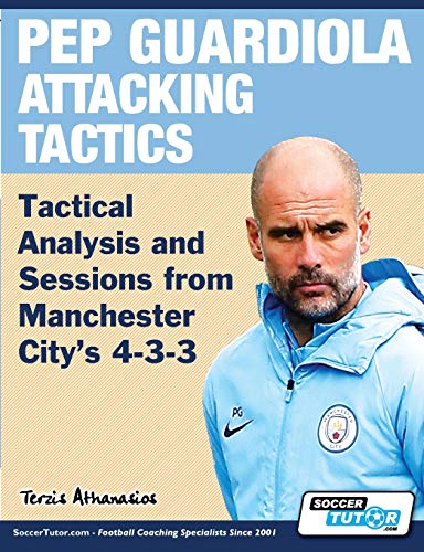 Imagen de archivo de Pep Guardiola Attacking Tactics - Tactical Analysis and Sessions from Manchester City's 4-3-3 a la venta por Irish Booksellers