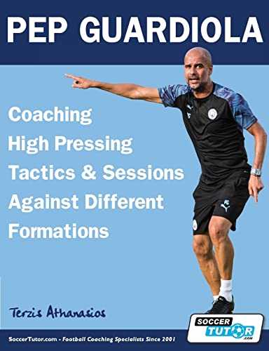 Imagen de archivo de Pep Guardiola - Coaching High Pressing Tactics & Sessions Against Different Formations a la venta por GreatBookPrices