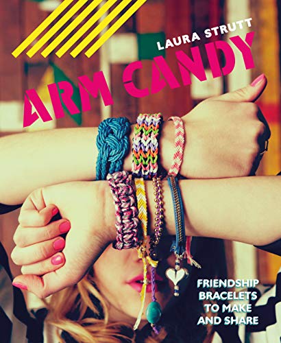 9781910496152: Arm Candy: Friendship bracelets to make and share
