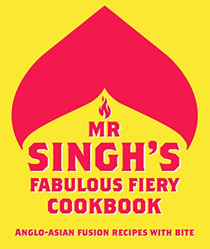 Imagen de archivo de Mr Singh's Fabulous Fiery Cookbook: Anglo-Asian fusion recipes with bite a la venta por SecondSale