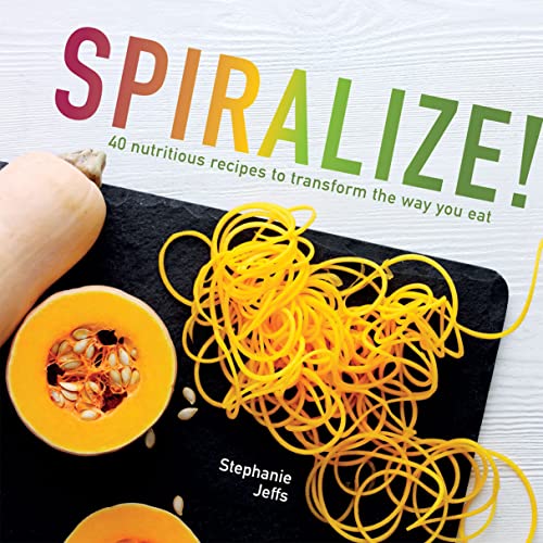 Stock image for Spiralize: 40 nutritious recipes to transform the way you eat for sale by WorldofBooks