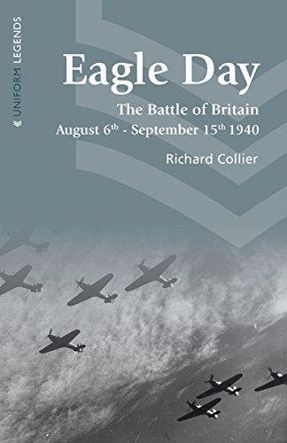 Beispielbild fr Eagle Day: The Battle of Britain August 6th - September 15th 1940 (Uniform Legends) zum Verkauf von WorldofBooks