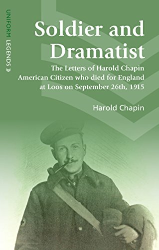Stock image for Soldier and Dramatist: The Letters of Harold Chapin American Citizen Who Died for England at Loos on September 26 (Uniform Legends) for sale by GF Books, Inc.