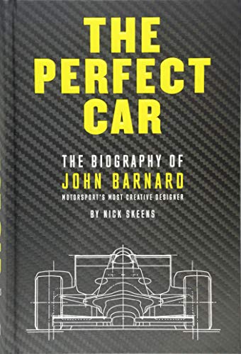 The Perfect Car: The Biography of John Barnard - Motorsport's Most Creative Designer - Skeens, Nick