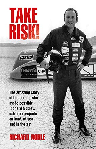 Stock image for Take Risk! : The Amazing Story of the People Who Made Possible Richard Noble's Extreme Projects on Land, at Sea and in the Air for sale by Better World Books