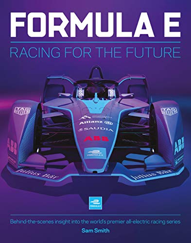 Imagen de archivo de Formula E: Racing For The Future: Behind-the-scenes insight into the world  s premier all-electric racing series a la venta por PlumCircle