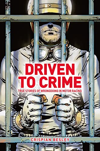 Stock image for Driven to Crime: True stories of wrongdoing in motor racing for sale by GF Books, Inc.