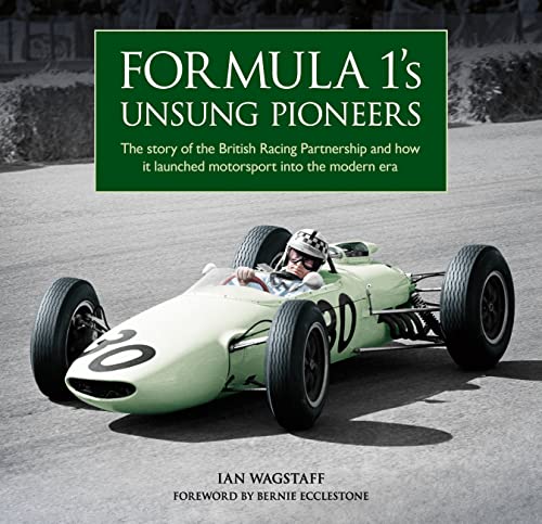 9781910505724: Formula 1’s Unsung Pioneers: The story of the British Racing Partnership and how it launched motorsport into the modern era