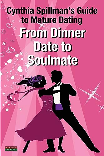 Imagen de archivo de From Dinner Date to Soulmate: Cynthia Spillman's Guide to Mature Dating (Self-Help) a la venta por SecondSale