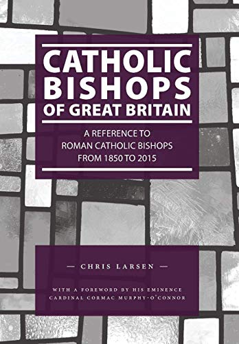 Beispielbild fr Catholic Bishops of Great Britain : A Reference to Roman Catholic Bishops from 1850 to 2015 zum Verkauf von Better World Books