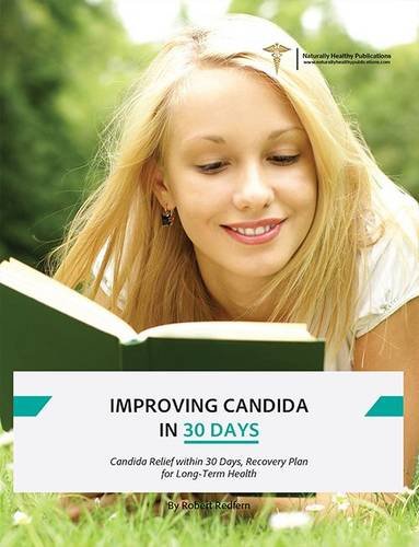 Imagen de archivo de Improving Candida in 30 Days: Candida Relief Within 30 Days, Recovery Plan for Long-Term Health a la venta por Wonder Book