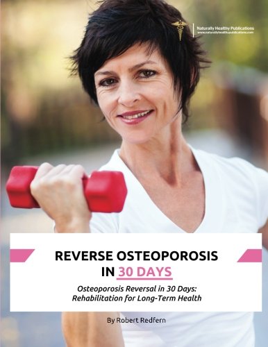 Imagen de archivo de Reverse Osteoporosis in 30 Days: Osteoporosis Reversal in 30 Days: Rehabilitation for Long-Term Health a la venta por Revaluation Books