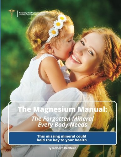 9781910521182: The Magnesium Manual: The Forgotten Mineral Every Body Needs: This missing mineral could hold the key to your health: Clear Endometriosis and Fibroids ... Rehabilitation Plan for Long-Term Health