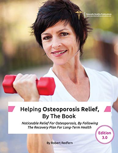 Imagen de archivo de Helping Osteoporosis Relief, By The Book Noticeable Relief For Osteoporosis, By Following The Recovery Plan For LongTerm Health a la venta por PBShop.store US