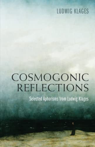 9781910524411: Cosmogonic Reflections: Selected Aphorisms from Ludwig Klages