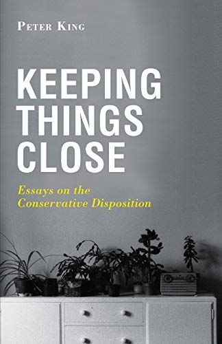 Imagen de archivo de Keeping Things Close: Essays on the Conservative Disposition a la venta por WorldofBooks