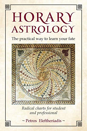 Stock image for Horary Astrology The Practical Way to Learn Your Fate Radical Charts for Student and Professional for sale by PBShop.store US