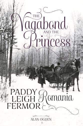 Beispielbild fr The Vagabond and the Princess: Paddy Leigh Fermor in Romania zum Verkauf von WorldofBooks