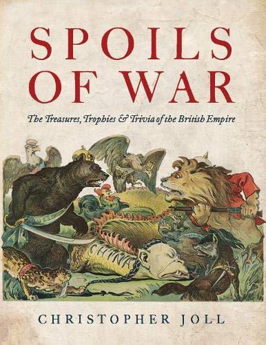 Imagen de archivo de Spoils of War: The Treasures, Trophies, & Trivia of the British Empire a la venta por WorldofBooks