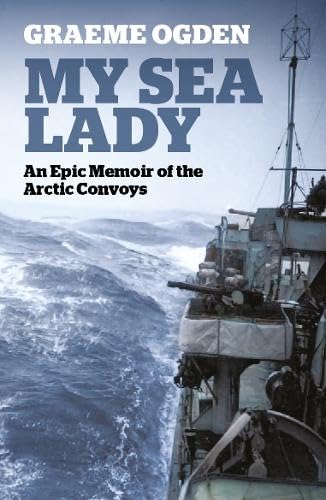 Imagen de archivo de My Sea Lady : An Epic Memoir of the Arctic Convoys a la venta por GreatBookPrices