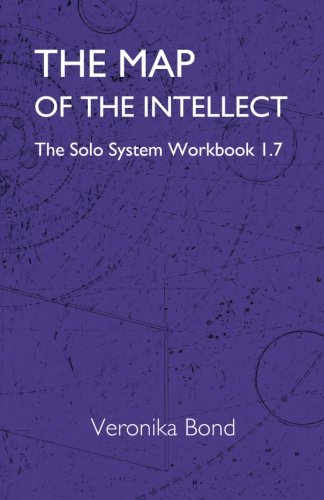 Imagen de archivo de The Map of the Intellect: The Solo System Workbook 1.7: Volume 7 (The Solo System Workbooks 1) a la venta por Revaluation Books