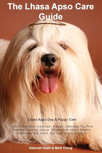 Stock image for Lhasa Apso Care Guide. Lhasa Apso Dog & Puppy Care Facts & Information: Lhasa Apso, Puppies, Lhasa Apso Dog Price, Breeders, Grooming, Rescue, . Size, Colors, Diet, Cost, Pictures and More for sale by MusicMagpie