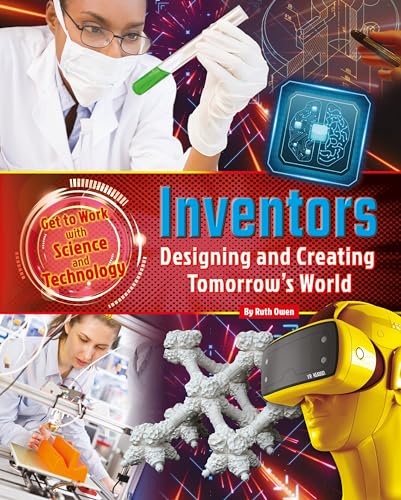 9781910549919: Inventors: Designing and Creating Tomorrow's World (Get to Work With Science and Technology)