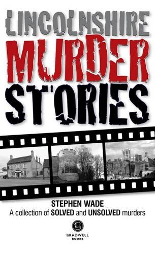 9781910551189: Lincolnshire Murder Stories: A Collection of Solved and Unsolved Murders