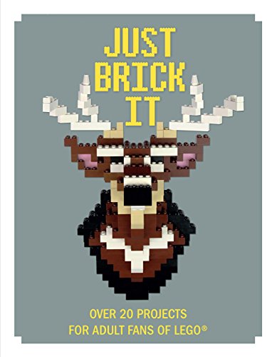 Stock image for Just Brick It: Over 20 Projects for Adult Fans of Lego for sale by ThriftBooks-Atlanta