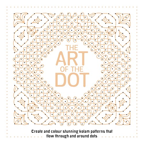 Stock image for The Art of the Dot: Create and Colour Stunning Kolam Patterns That Flow Through and Around Dots (Drawing) for sale by AwesomeBooks