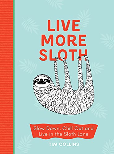 Beispielbild fr Live More Sloth: Slow Down, Chill Out and Live in the Sloth Lane zum Verkauf von WorldofBooks