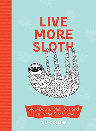 Imagen de archivo de Live More Sloth: Slow Down, Chill Out and Live in the Sloth Lane a la venta por ThriftBooks-Dallas
