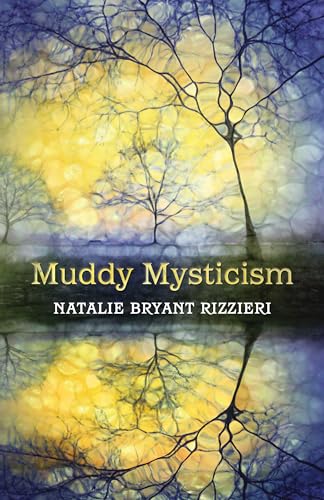 Imagen de archivo de Muddy Mysticism: The Sacred Tethers of Body, Earth, and Everyday a la venta por Books From California