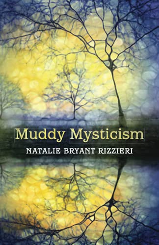 Stock image for Muddy Mysticism: the Sacred Tethers of Body, Earth and Everyday for sale by GreatBookPricesUK