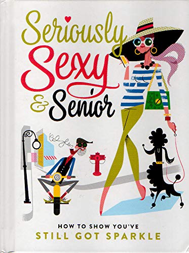 Stock image for Seriously Sexy & Senior for sale by WorldofBooks