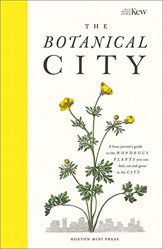 Beispielbild fr The Botanical City: A Busy Person's Guide to the Wondrous Plants to Find, Eat and Grow in the City (Wellness & Green Living) zum Verkauf von AwesomeBooks
