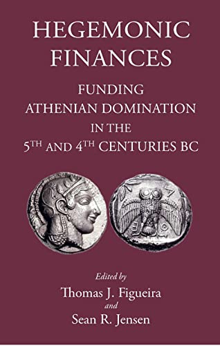 Beispielbild fr Hegemonic Finances: Funding Athenian Domination in the 5th and 4th Centuries BC zum Verkauf von Revaluation Books