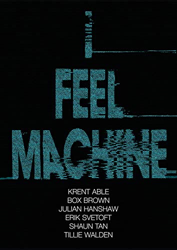 Beispielbild fr I Feel Machine: Stories by Shaun Tan, Tillie Walden, Box Brown, Krent Able, Erik Svetoft, and Julian Hanshaw zum Verkauf von Wonder Book