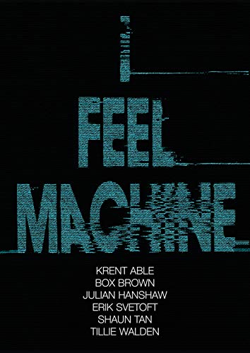 Stock image for I Feel Machine : Stories by Shaun Tan, Tillie Walden, Box Brown, Krent Able, Erik Svetoft, and Julian Hanshaw for sale by Better World Books