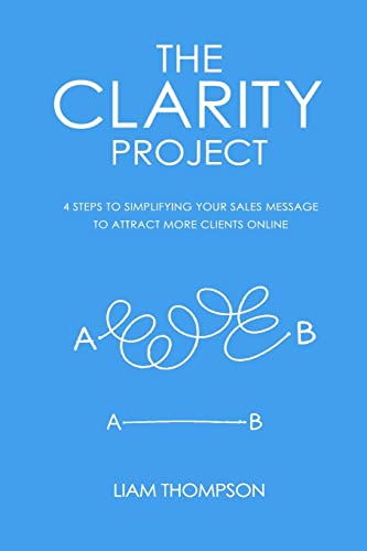 Beispielbild fr The Clarity Project: 4 steps to simplifying your sales message and attracting more clients online zum Verkauf von AwesomeBooks