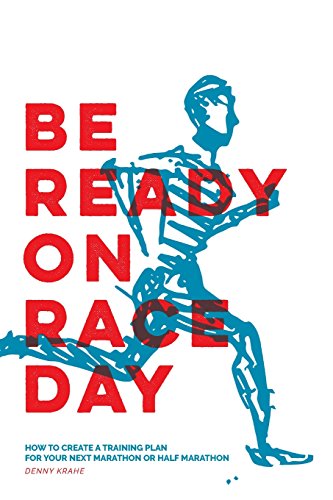 Imagen de archivo de Be Ready on Race Day: How to Create a Custom Training Plan for Your Next Marathon or Half Marathon a la venta por BooksRun