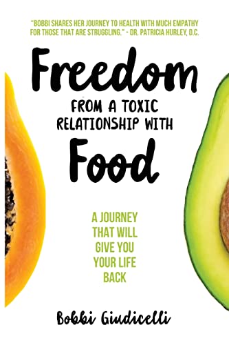 Stock image for Freedom From A Toxic Relationship With Food: A Journey That Will Give You Your Life Back for sale by ThriftBooks-Atlanta