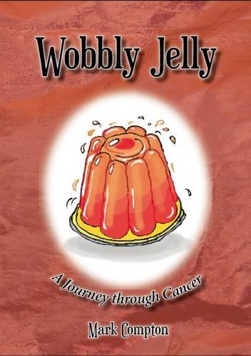 Stock image for Wobbly Jelly: A Journey Through Cancer for sale by AwesomeBooks