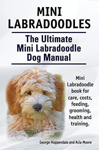 Imagen de archivo de Mini Labradoodles. The Ultimate Mini Labradoodle Dog Manual. Miniature Labradoodle book for care, costs, feeding, grooming, health and training. a la venta por SecondSale