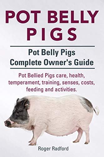 Beispielbild fr Pot Belly Pigs. Pot Belly Pigs Complete Owners Guide. Pot Bellied Pigs care, health, temperament, training, senses, costs, feeding and activities. zum Verkauf von SecondSale