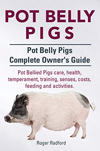 Stock image for Pot Belly Pigs. Pot Belly Pigs Complete Owners Guide. Pot Bellied Pigs care, health, temperament, training, senses, costs, feeding and activities. for sale by SecondSale